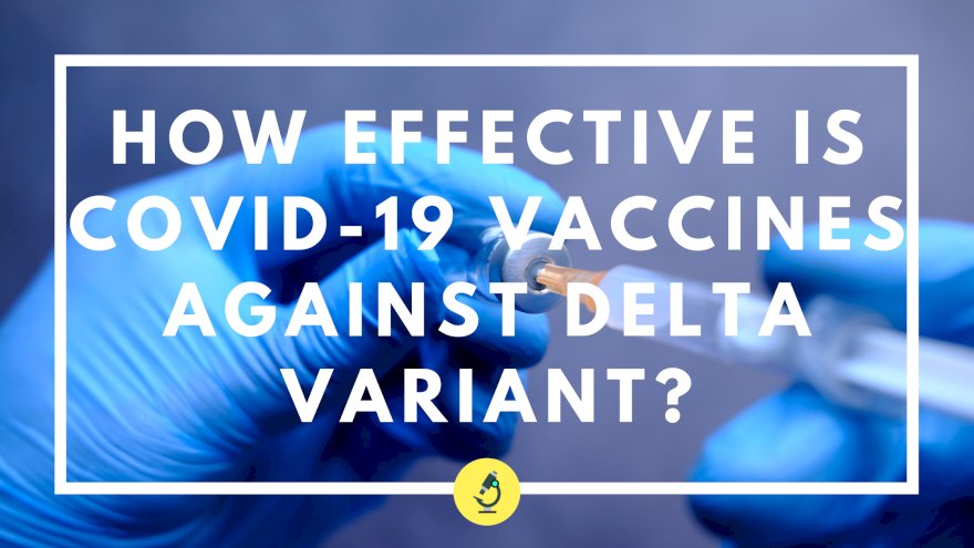 How effective is COVID-19 vaccines against Delta variant?