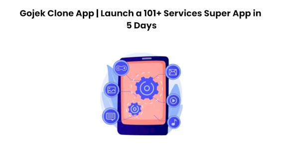 Gojek Clone App | Launch a 101+ Services Super App in 5 Days