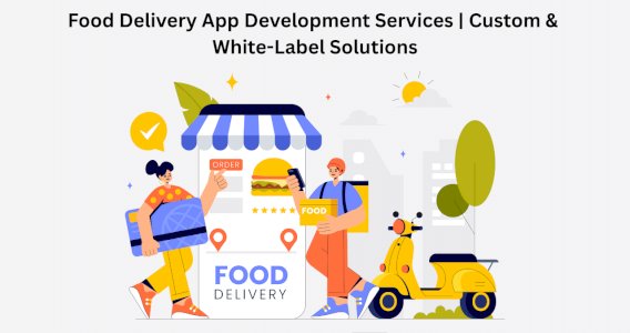 Food Delivery App Development Services | Custom & White-Label Solutions